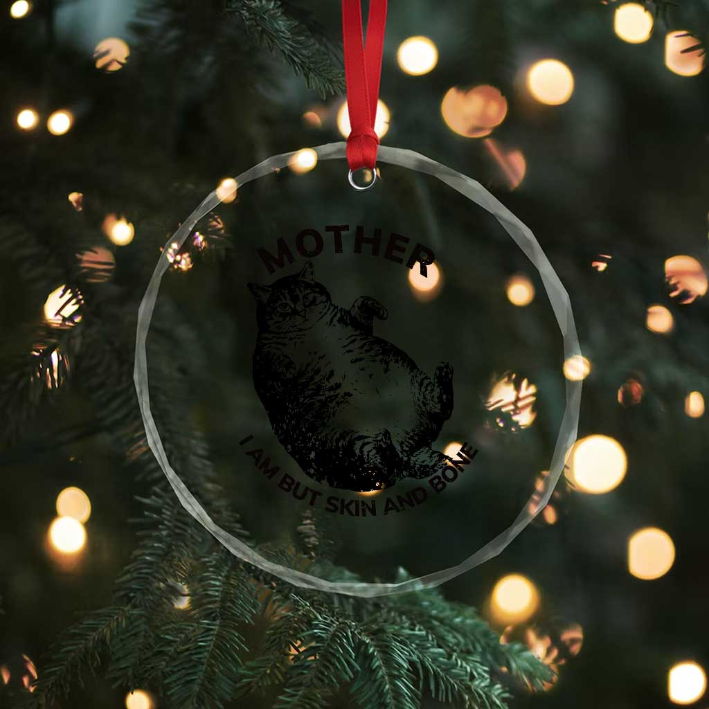 Funny Cat Mother I Am But Skin And Bone Crystal Glass Ornament - Wonder Print Shop