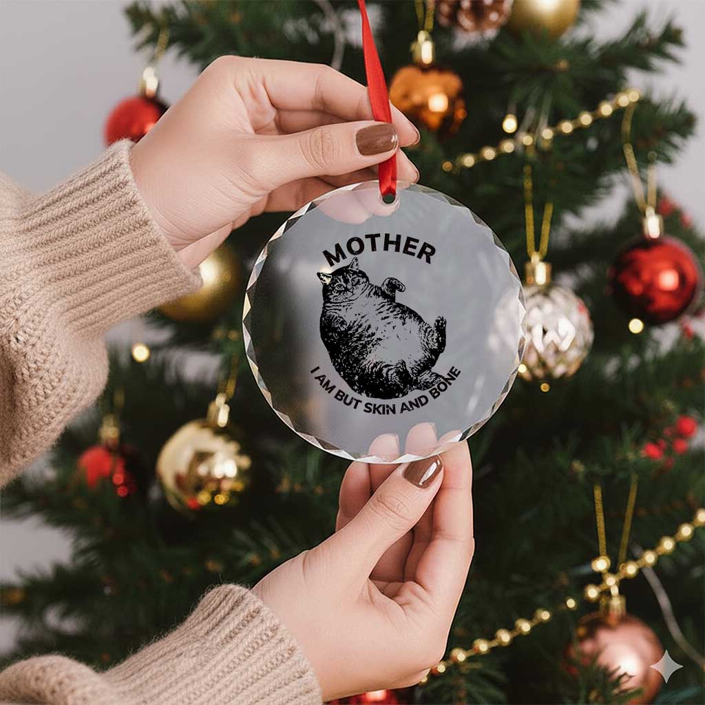 Funny Cat Mother I Am But Skin And Bone Crystal Glass Ornament - Wonder Print Shop