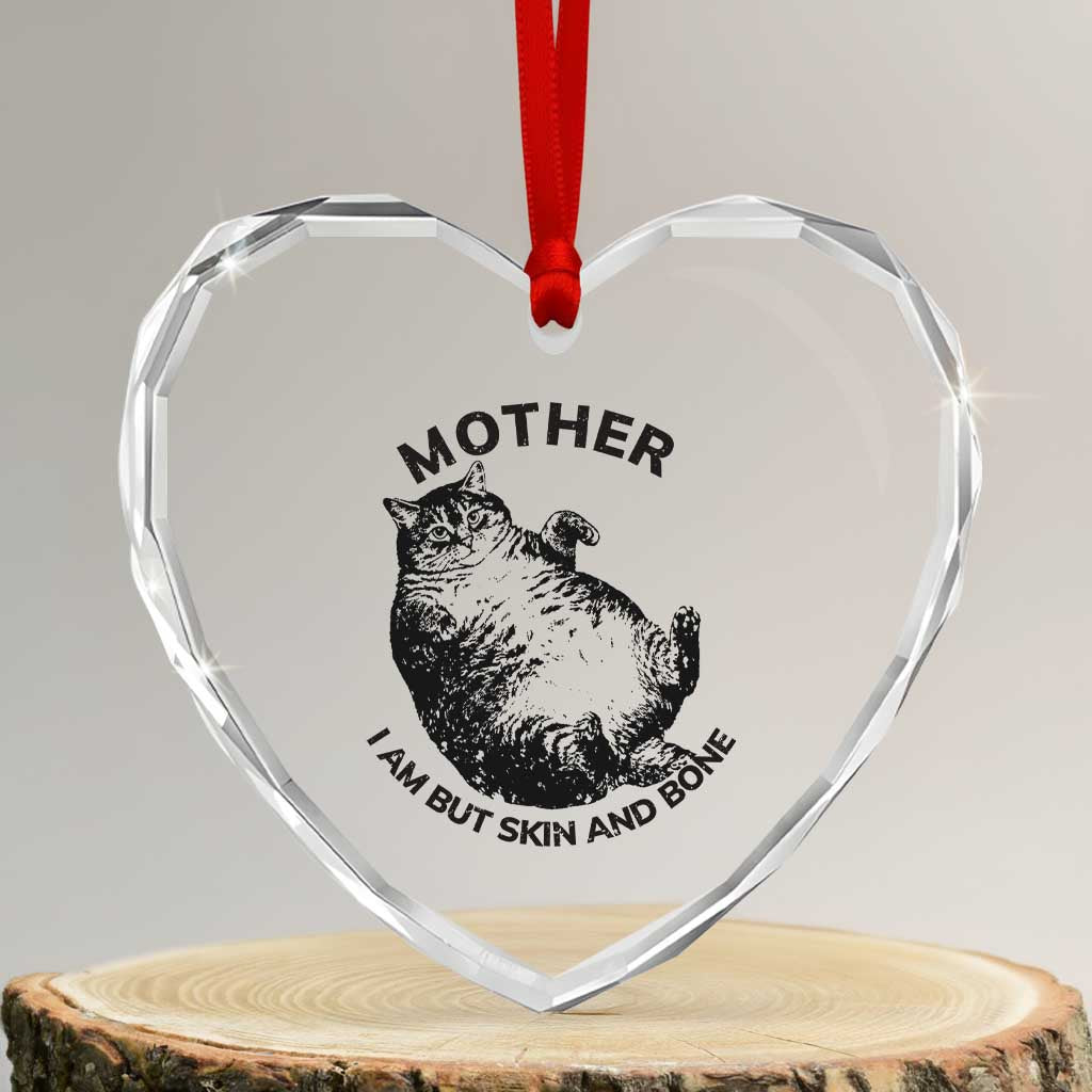 Funny Cat Mother I Am But Skin And Bone Heart Crystal Glass Ornament - Wonder Print Shop