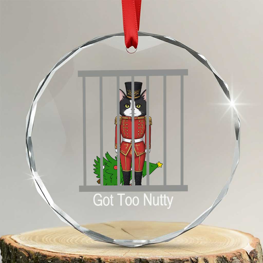 Funny Cat Nutcracker Christmas Crystal Glass Ornament Got Too Nutty - Wonder Print Shop