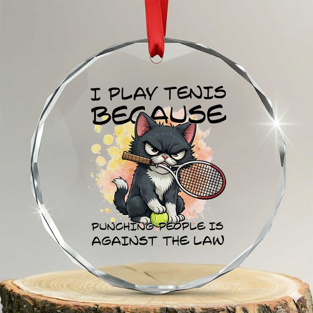 Funny Cat Plays Tennis Crystal Glass Ornament Because Punching People Is Against The Law - Wonder Print Shop