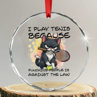 Funny Cat Plays Tennis Crystal Glass Ornament Because Punching People Is Against The Law - Wonder Print Shop