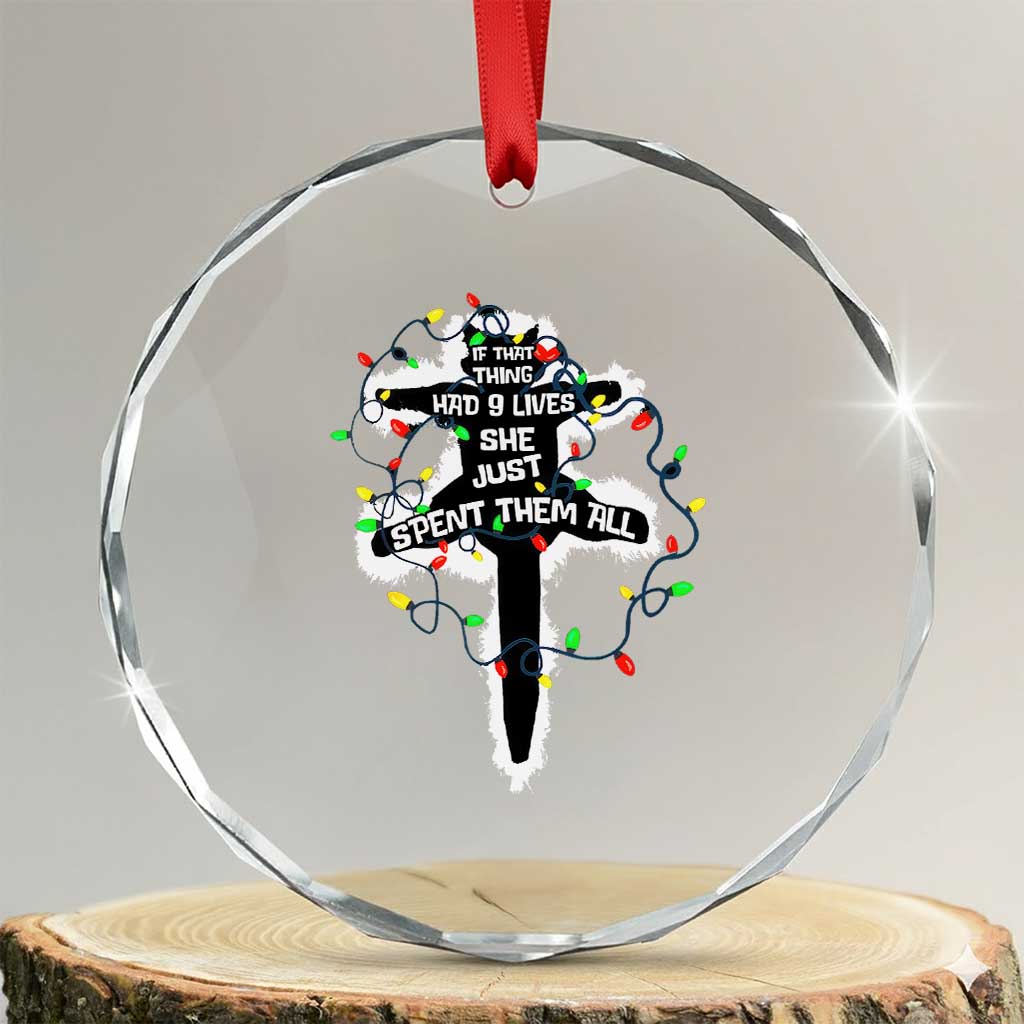 Funny Cat Xmas Crystal Glass Ornament Pussy-cat If That Thing Had Nine Lives She Just Spent Them All Meowy Catmas Gift TS10