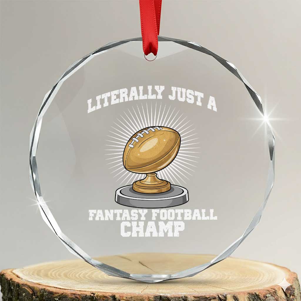 Funny Champ Champion Crystal Glass Ornament Literally Just A Fantasy Football Champ - Wonder Print Shop