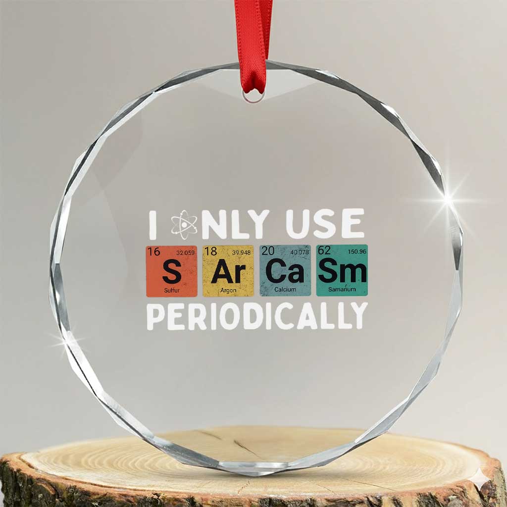 Funny Chemistry Sarcastic Crystal Glass Ornament I Only Use Sarcasm Periodically - Wonder Print Shop