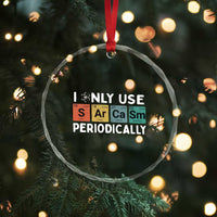 Funny Chemistry Sarcastic Crystal Glass Ornament I Only Use Sarcasm Periodically - Wonder Print Shop