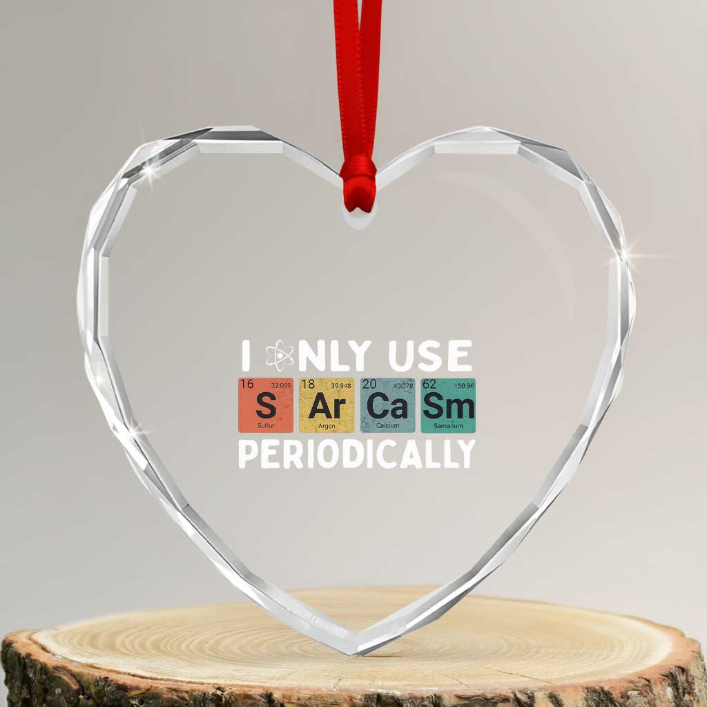 Funny Chemistry Sarcastic Heart Crystal Glass Ornament I Only Use Sarcasm Periodically - Wonder Print Shop