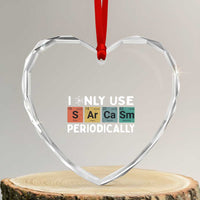 Funny Chemistry Sarcastic Heart Crystal Glass Ornament I Only Use Sarcasm Periodically - Wonder Print Shop