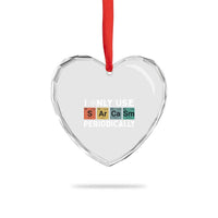 Funny Chemistry Sarcastic Heart Crystal Glass Ornament I Only Use Sarcasm Periodically - Wonder Print Shop