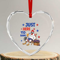Funny Chicken 4th Of July Celebration Heart Crystal Glass Ornament Just Here To Bang