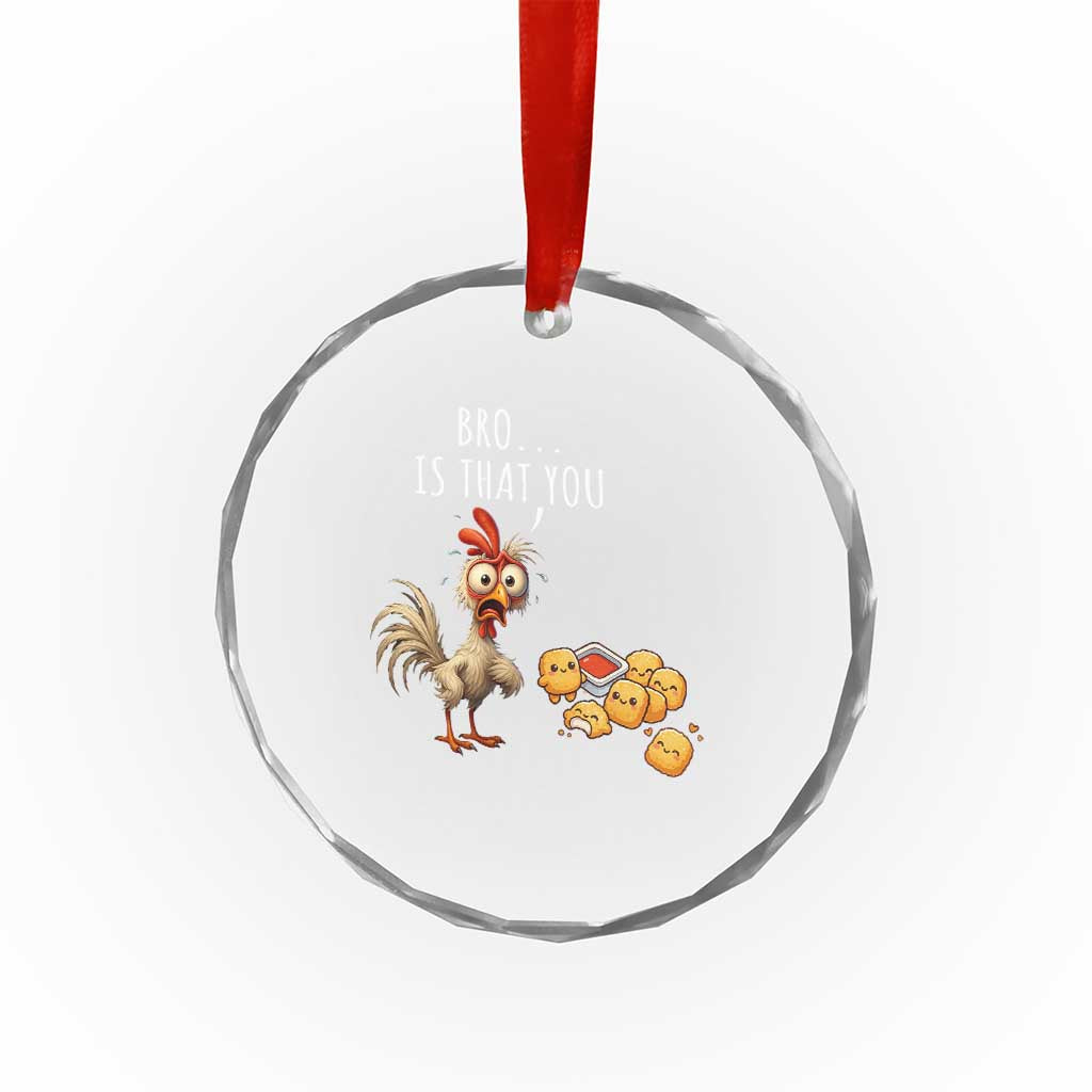 Funny Chicken Crystal Glass Ornament Is That You Bro - Wonder Print Shop