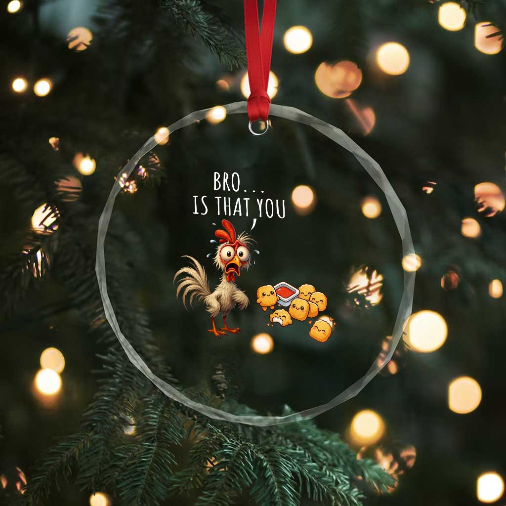 Funny Chicken Crystal Glass Ornament Is That You Bro - Wonder Print Shop