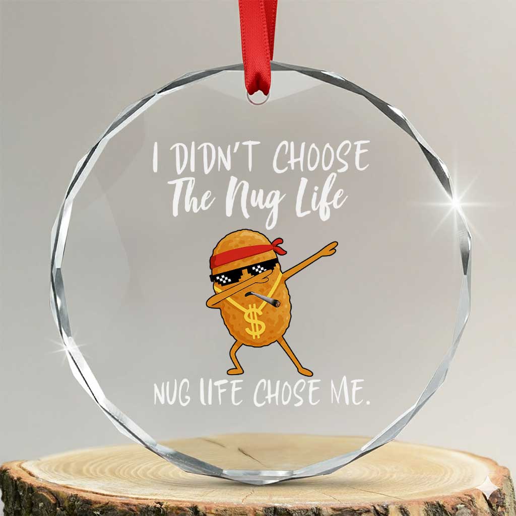 Funny Chicken Nug Life Crystal Glass Ornament The Nug Life Chose Me TS12
