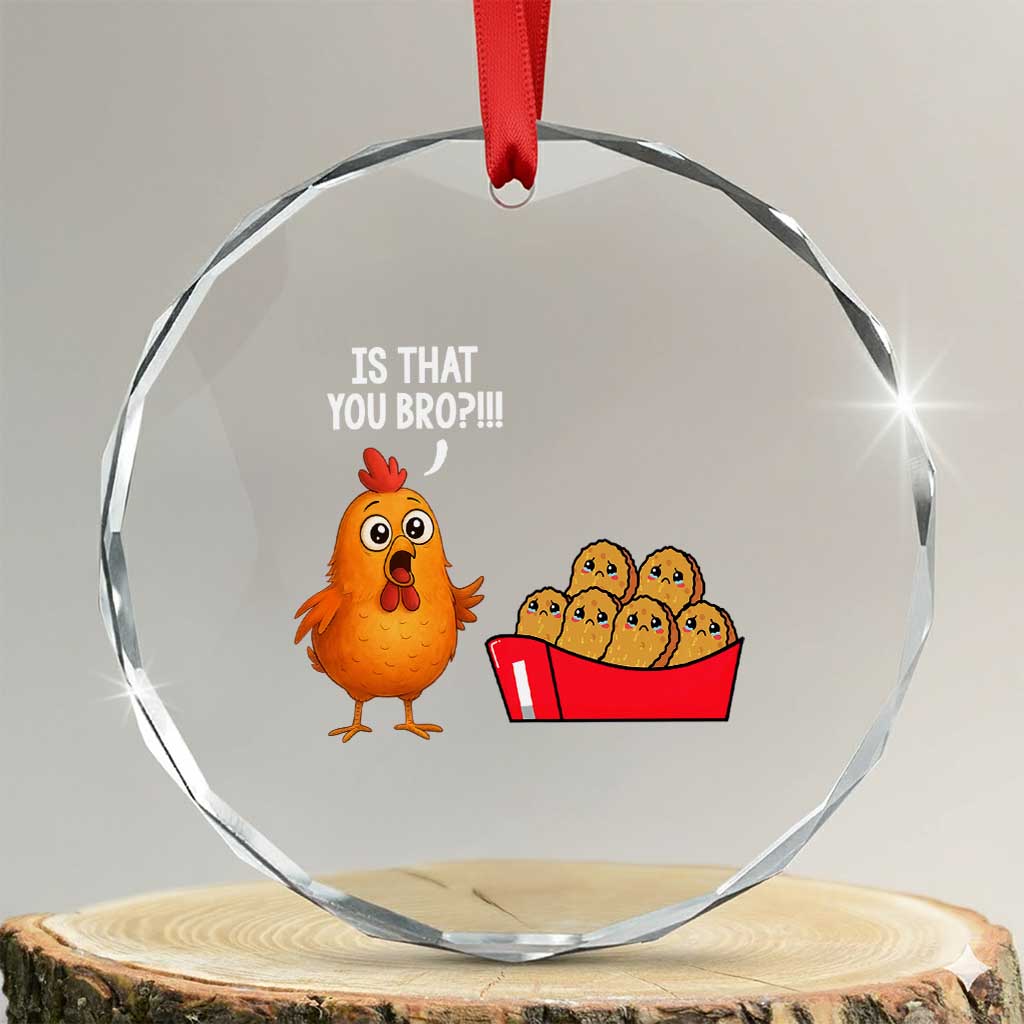 Funny Chicken Nuggets Lover Crystal Glass Ornament Is That You Bro TS12