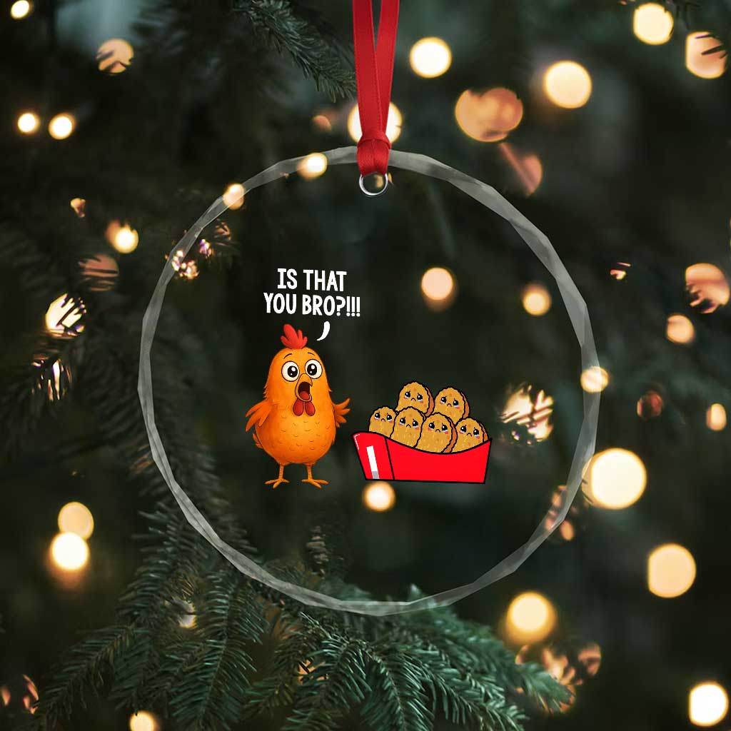 Funny Chicken Nuggets Lover Crystal Glass Ornament Is That You Bro TS12