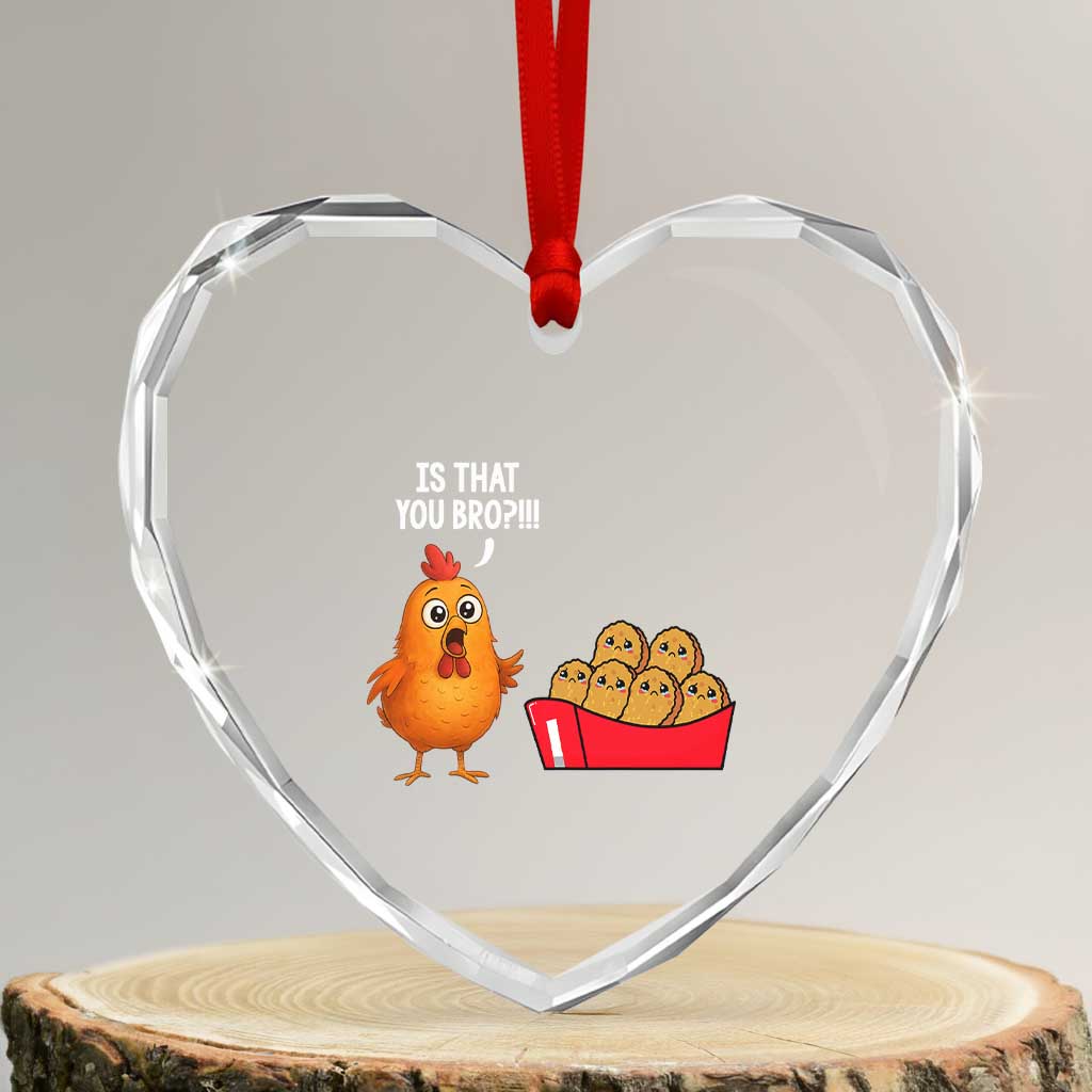 Funny Chicken Nuggets Lover Heart Crystal Glass Ornament Is That You Bro - Wonder Print Shop