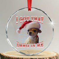 Funny Chihuahua Christmas Meme Crystal Glass Ornament I Got That Dawg In Me - Wonder Print Shop
