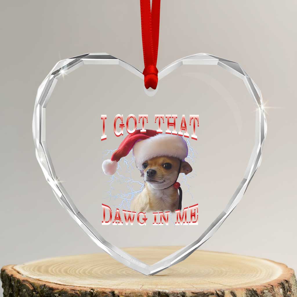 Funny Chihuahua Christmas Meme Heart Crystal Glass Ornament I Got That Dawg In Me - Wonder Print Shop