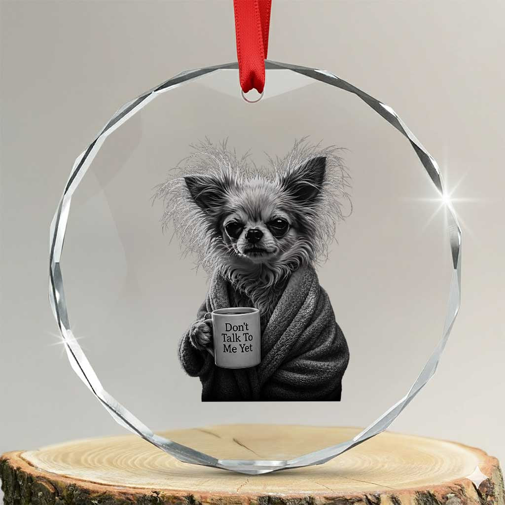 Funny Chihuahua Coffee Lover Crystal Glass Ornament Do Not Talk To Me Yet