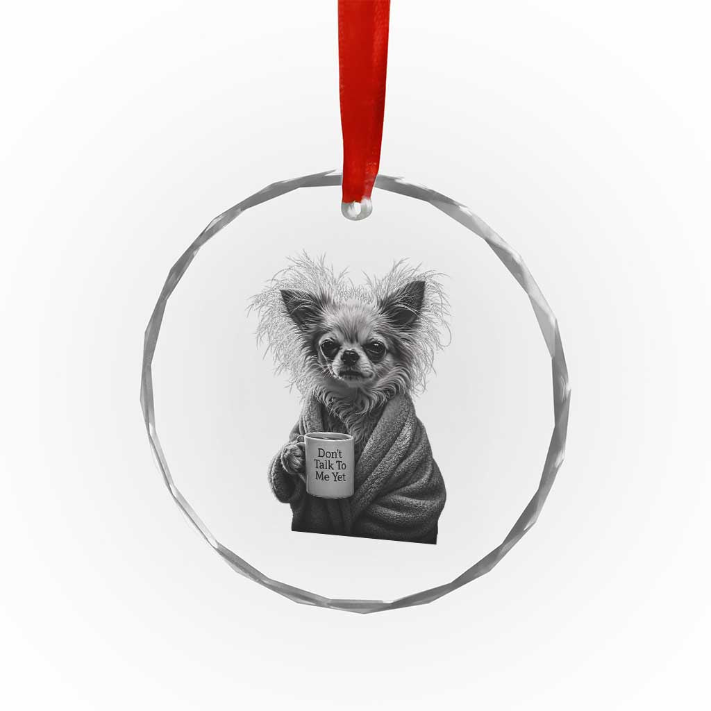 Funny Chihuahua Coffee Lover Crystal Glass Ornament Do Not Talk To Me Yet