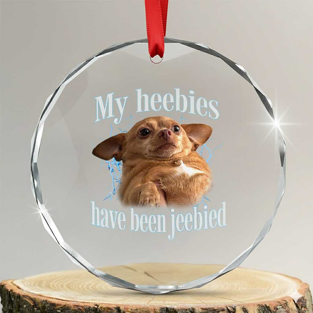 Funny Chihuahua Meme Crystal Glass Ornament My Heebies Have Been Jeebied Bootleg - Wonder Print Shop
