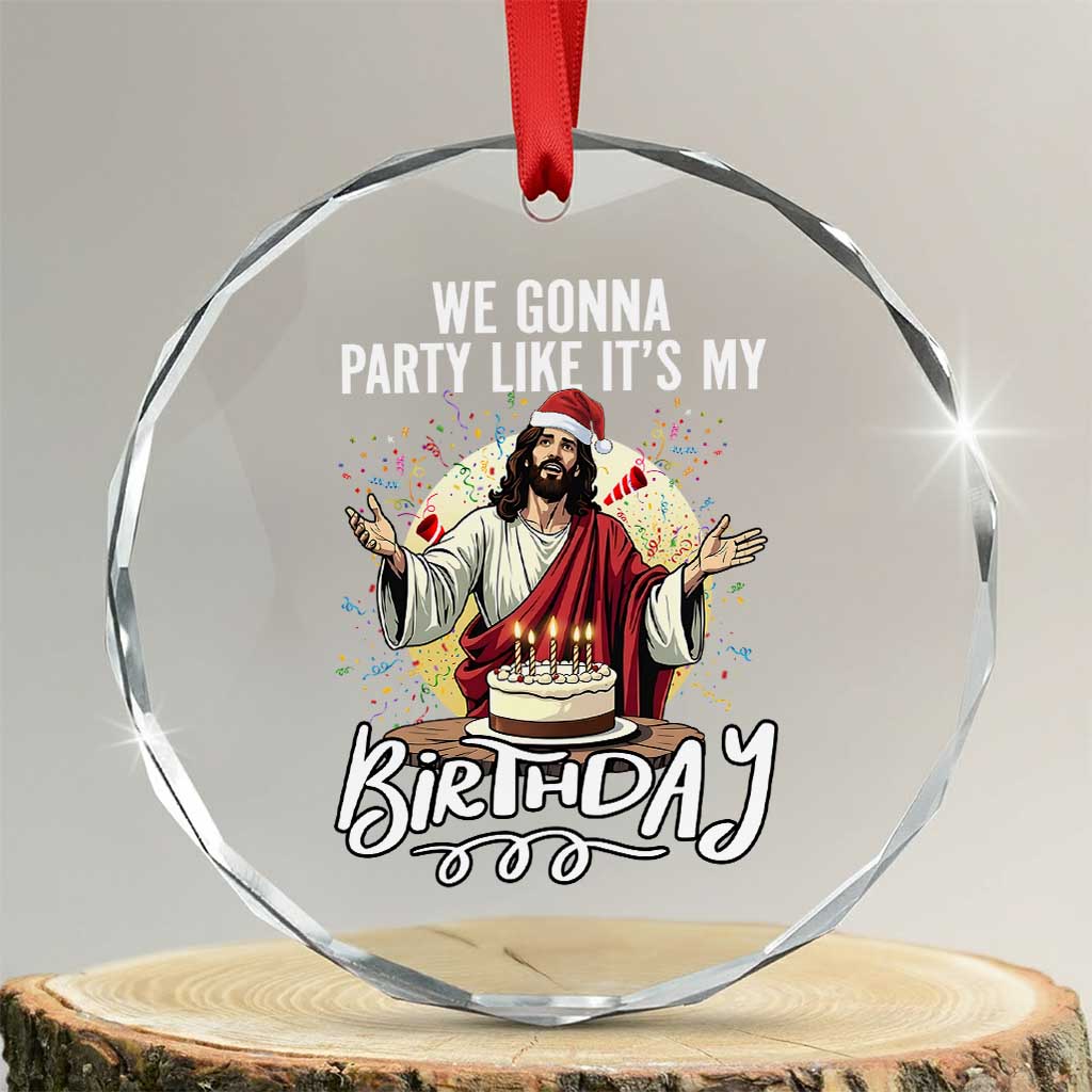 Funny Christian Christmas Birthday Crystal Glass Ornament We Gonna Party Like It Is My Birthday - Wonder Print Shop