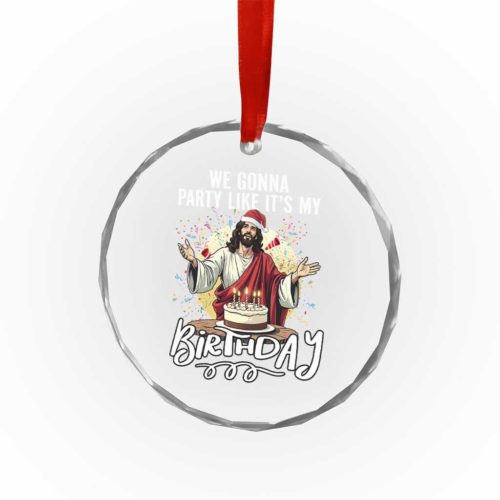 Funny Christian Christmas Birthday Crystal Glass Ornament We Gonna Party Like It Is My Birthday - Wonder Print Shop