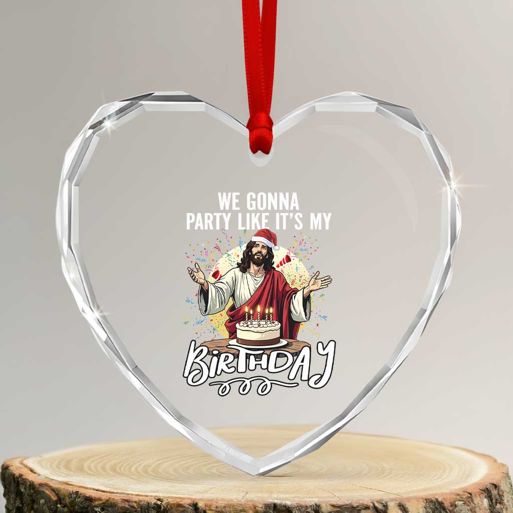 Funny Christian Christmas Birthday Heart Crystal Glass Ornament We Gonna Party Like It Is My Birthday - Wonder Print Shop