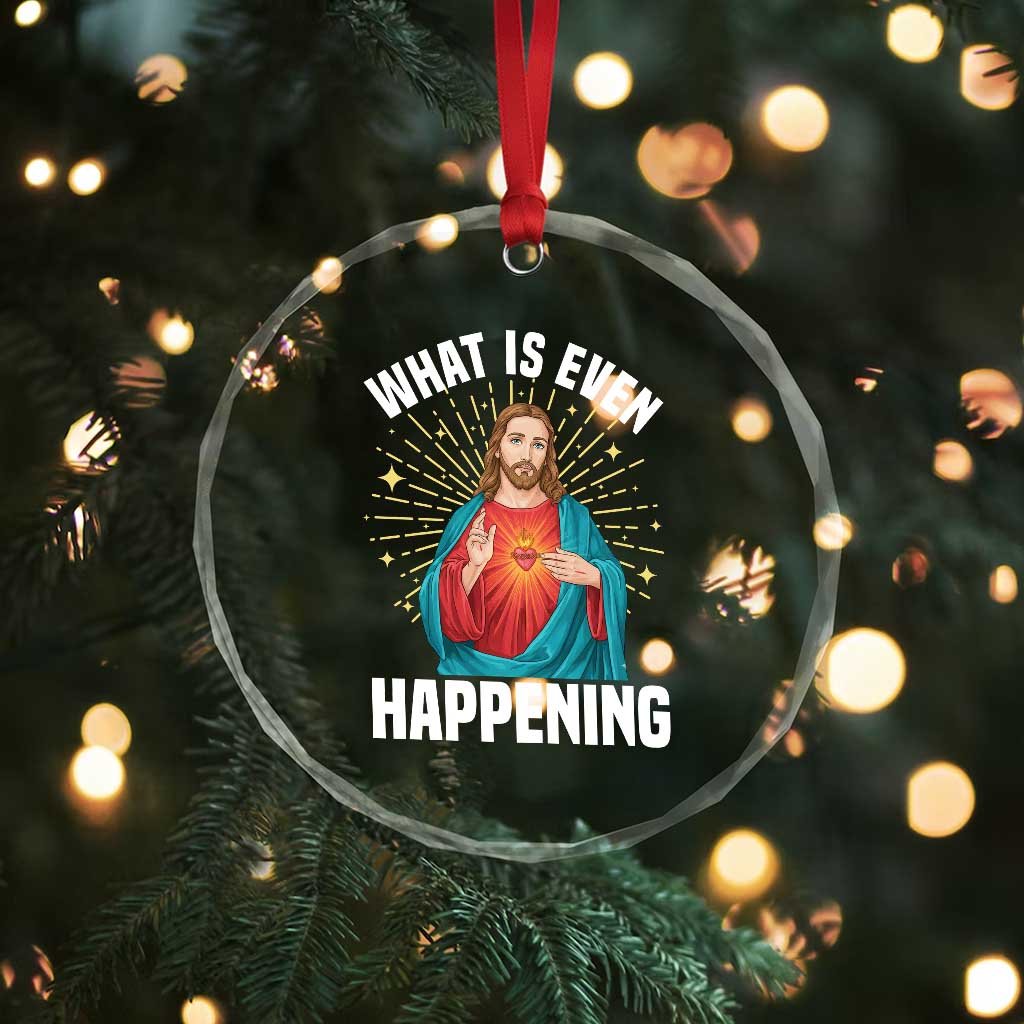 Funny Christian Crystal Glass Ornament What Is Even Happening - Wonder Print Shop