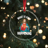 Funny Christian Crystal Glass Ornament What Is Even Happening - Wonder Print Shop