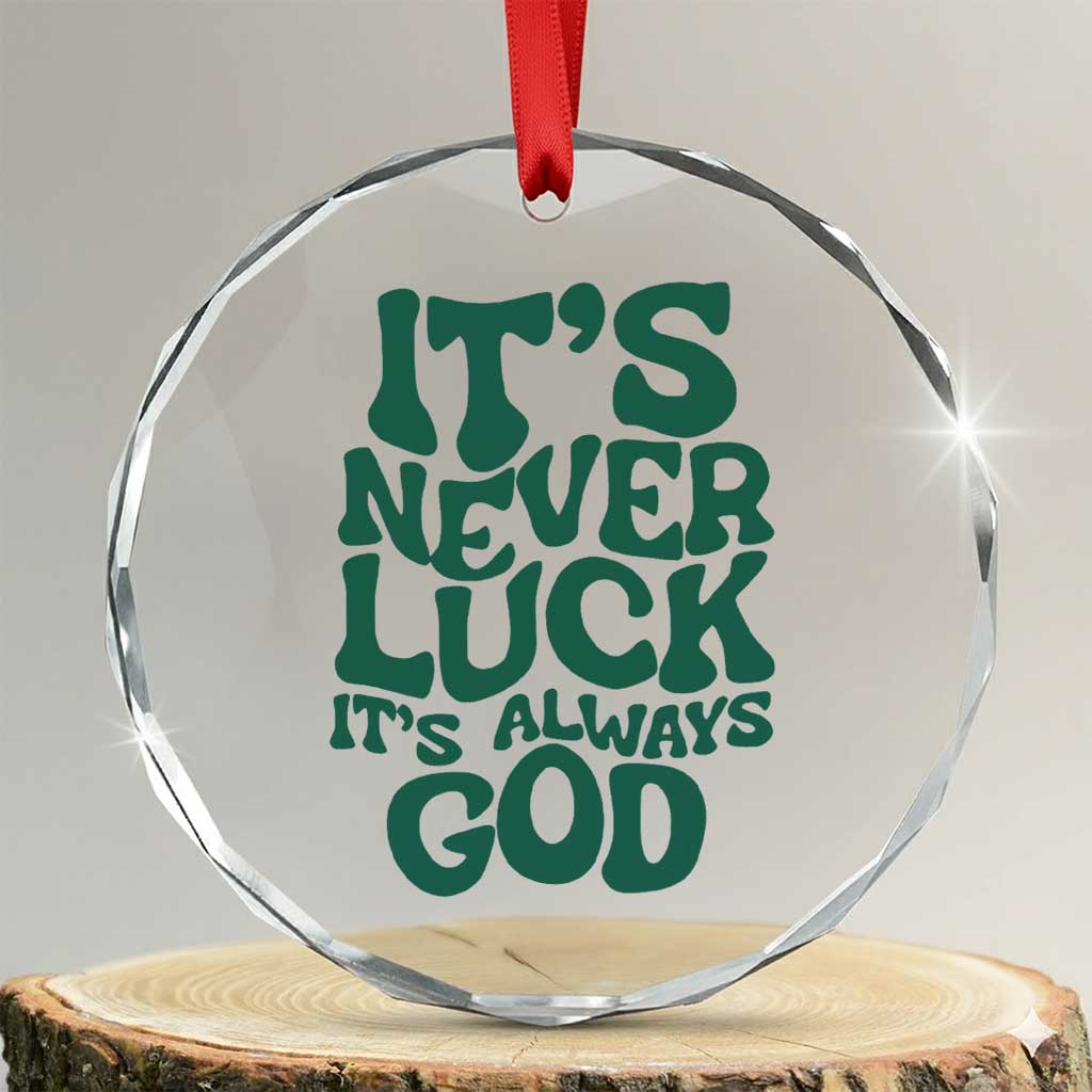 Funny Christian Faith Crystal Glass Ornament It's Never Luck It's Always God - Wonder Print Shop