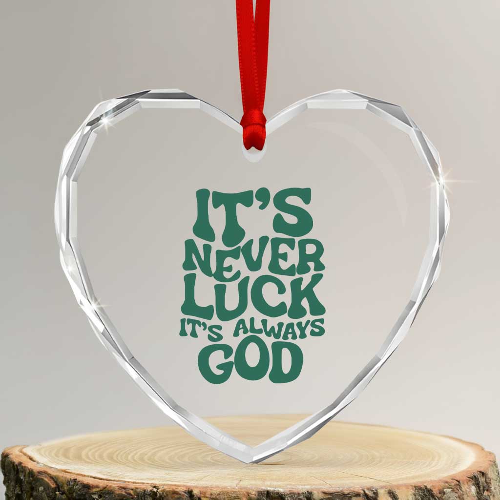 Funny Christian Faith Heart Crystal Glass Ornament It's Never Luck It's Always God - Wonder Print Shop