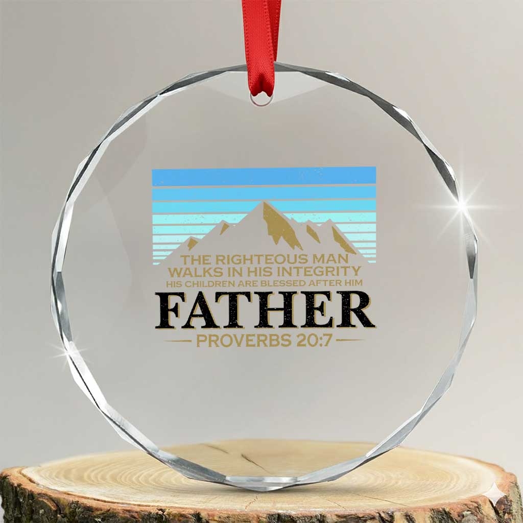 Funny Christian Father Crystal Glass Ornament The Righteous Man Walks In His Integrity Fathers Day - Wonder Print Shop