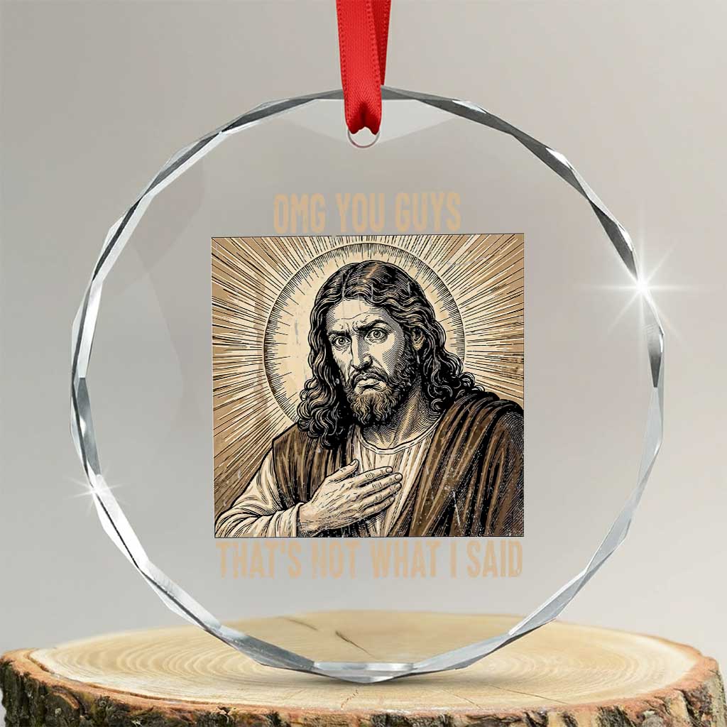 Funny Christian Jesus Faith Meme Crystal Glass Ornament Omg You Guys Thats Not What I Said