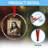 Funny Christian Jesus Faith Meme Crystal Glass Ornament Omg You Guys Thats Not What I Said
