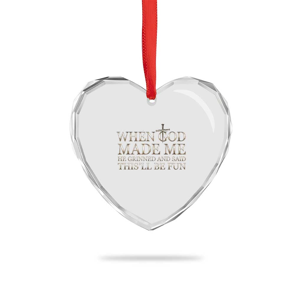 Funny Christian Saying Heart Crystal Glass Ornament When God Made Me He Grinned And Said This Will Be Fun