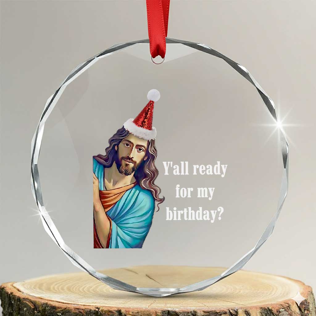 Funny Christian Xmas Crystal Glass Ornament Y'all Ready For My Birthday Religious Jesus TS11