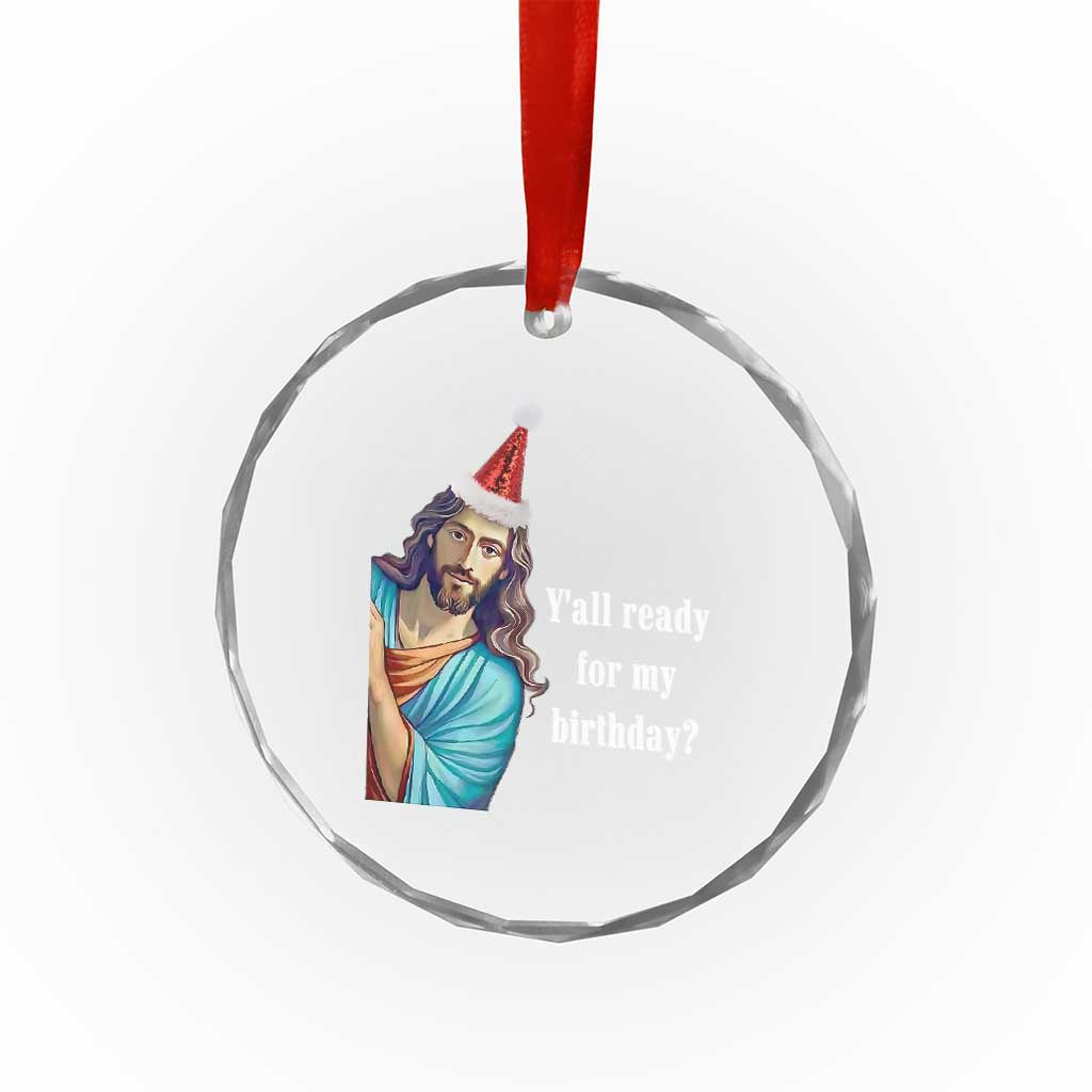 Funny Christian Xmas Crystal Glass Ornament Y'all Ready For My Birthday Religious Jesus TS11