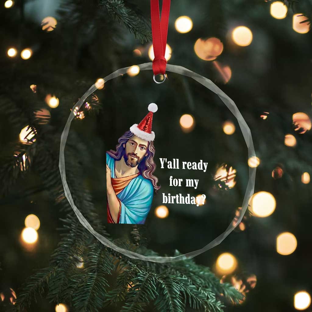 Funny Christian Xmas Crystal Glass Ornament Y'all Ready For My Birthday Religious Jesus TS11