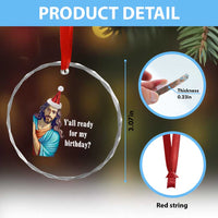 Funny Christian Xmas Crystal Glass Ornament Y'all Ready For My Birthday Religious Jesus TS11
