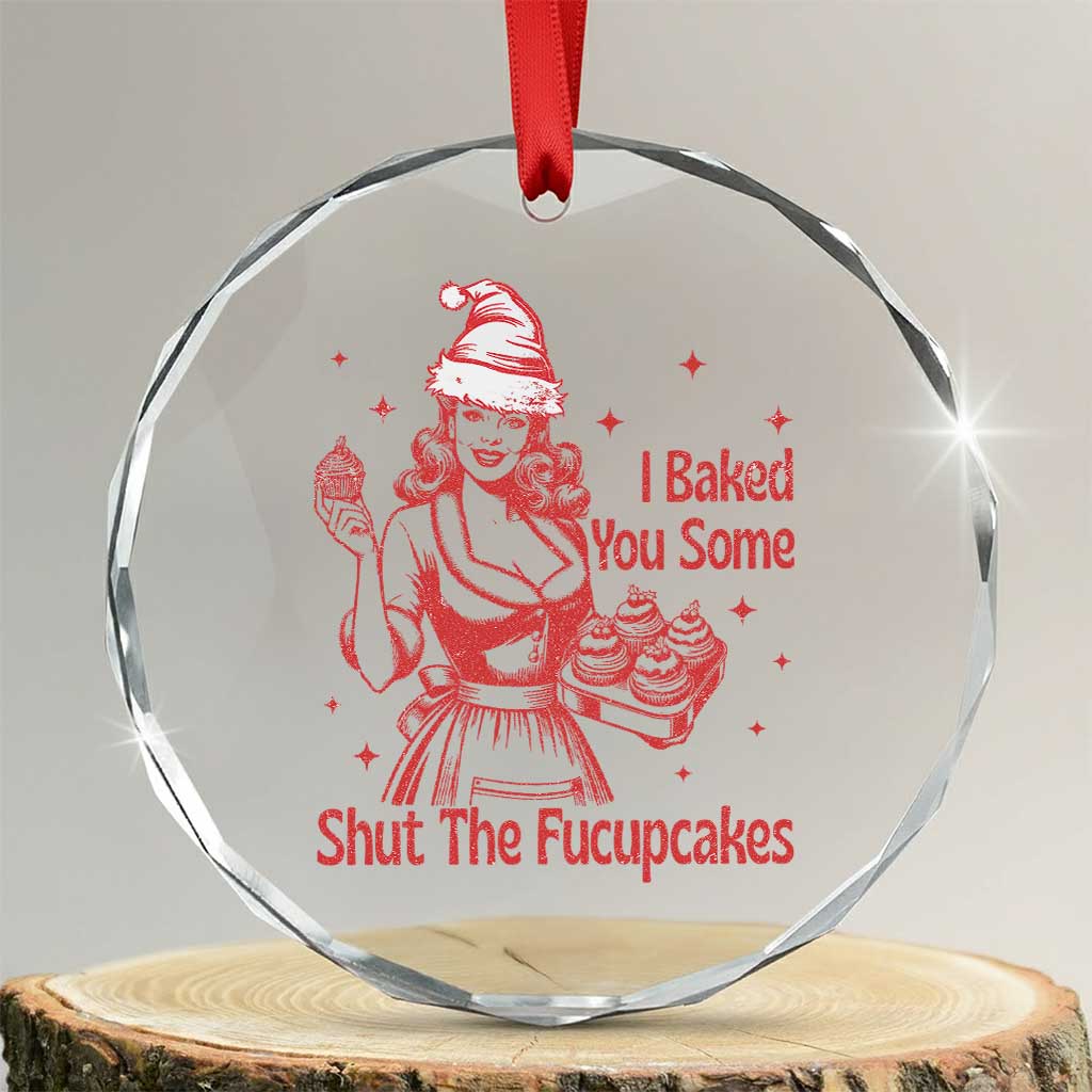 Funny Christmas Baking Crystal Glass Ornament I Baked You Some Shut The Fucupcakes Vintage Santa Hat - Wonder Print Shop