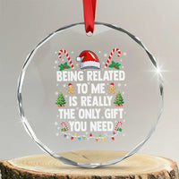 Funny Christmas Being Related To Me is Really The Only Gift You Need Crystal Glass Ornament - Wonder Print Shop