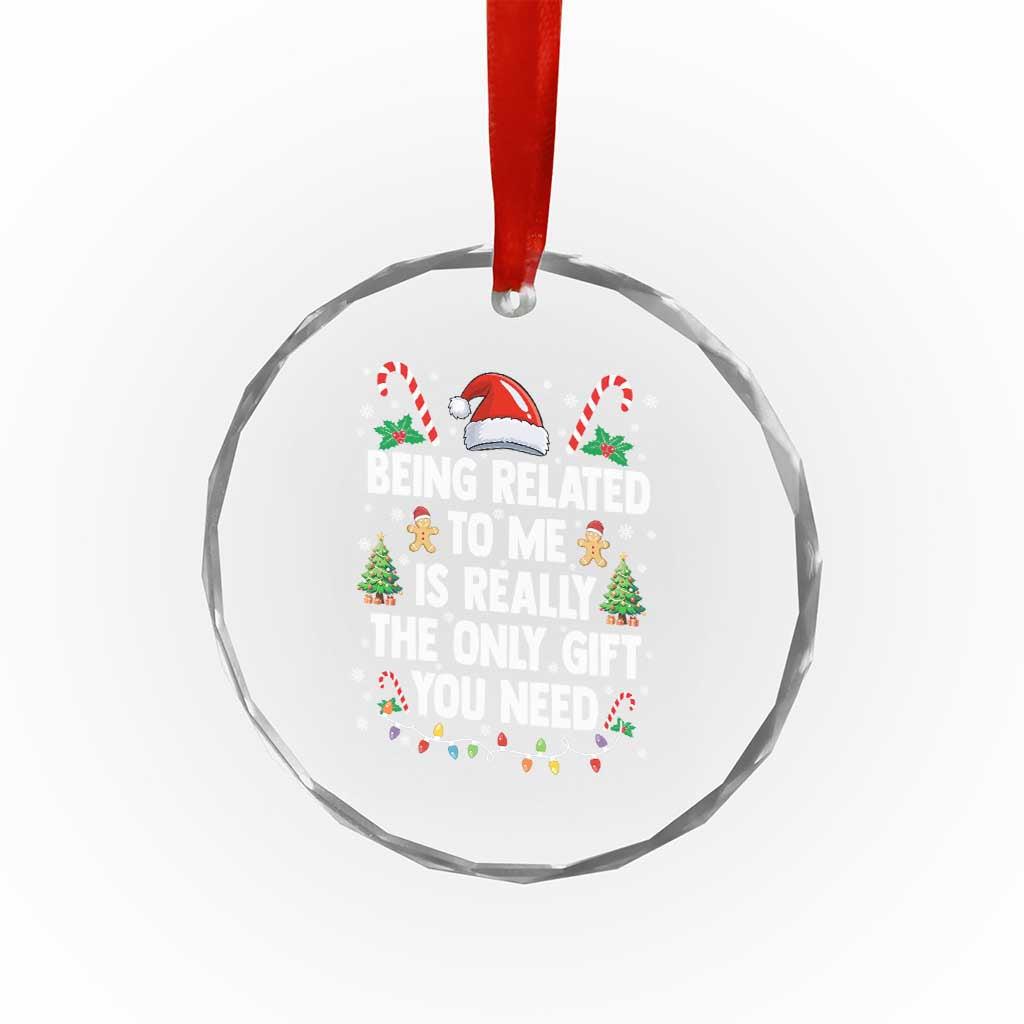 Funny Christmas Being Related To Me is Really The Only Gift You Need Crystal Glass Ornament - Wonder Print Shop