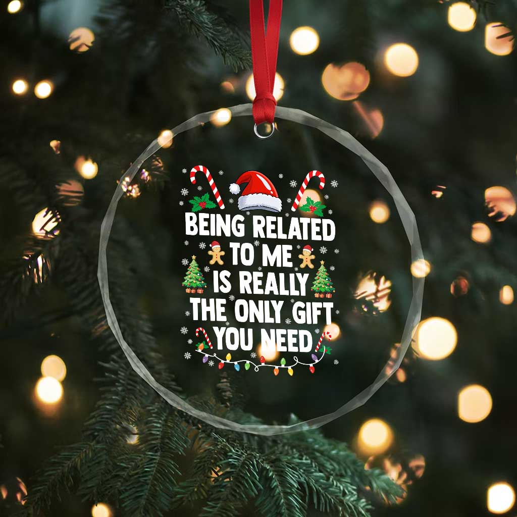 Funny Christmas Being Related To Me is Really The Only Gift You Need Crystal Glass Ornament - Wonder Print Shop