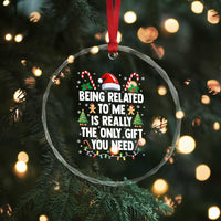 Funny Christmas Being Related To Me is Really The Only Gift You Need Crystal Glass Ornament - Wonder Print Shop