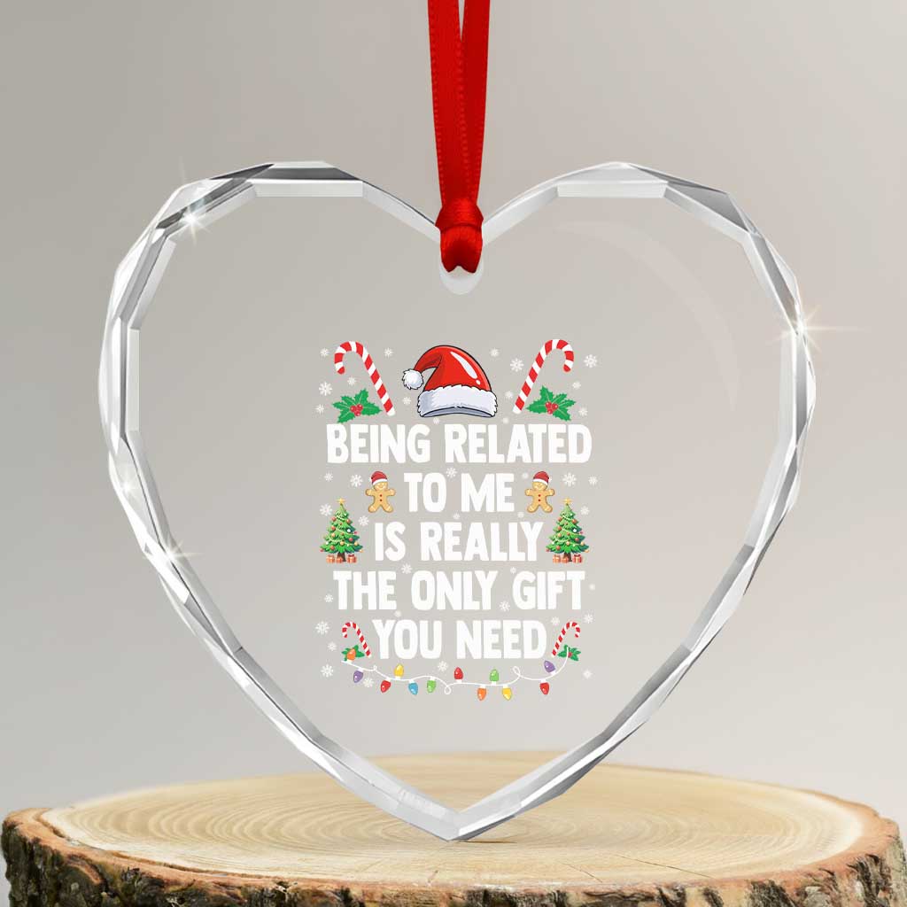 Funny Christmas Being Related To Me is Really The Only Gift You Need Heart Crystal Glass Ornament - Wonder Print Shop