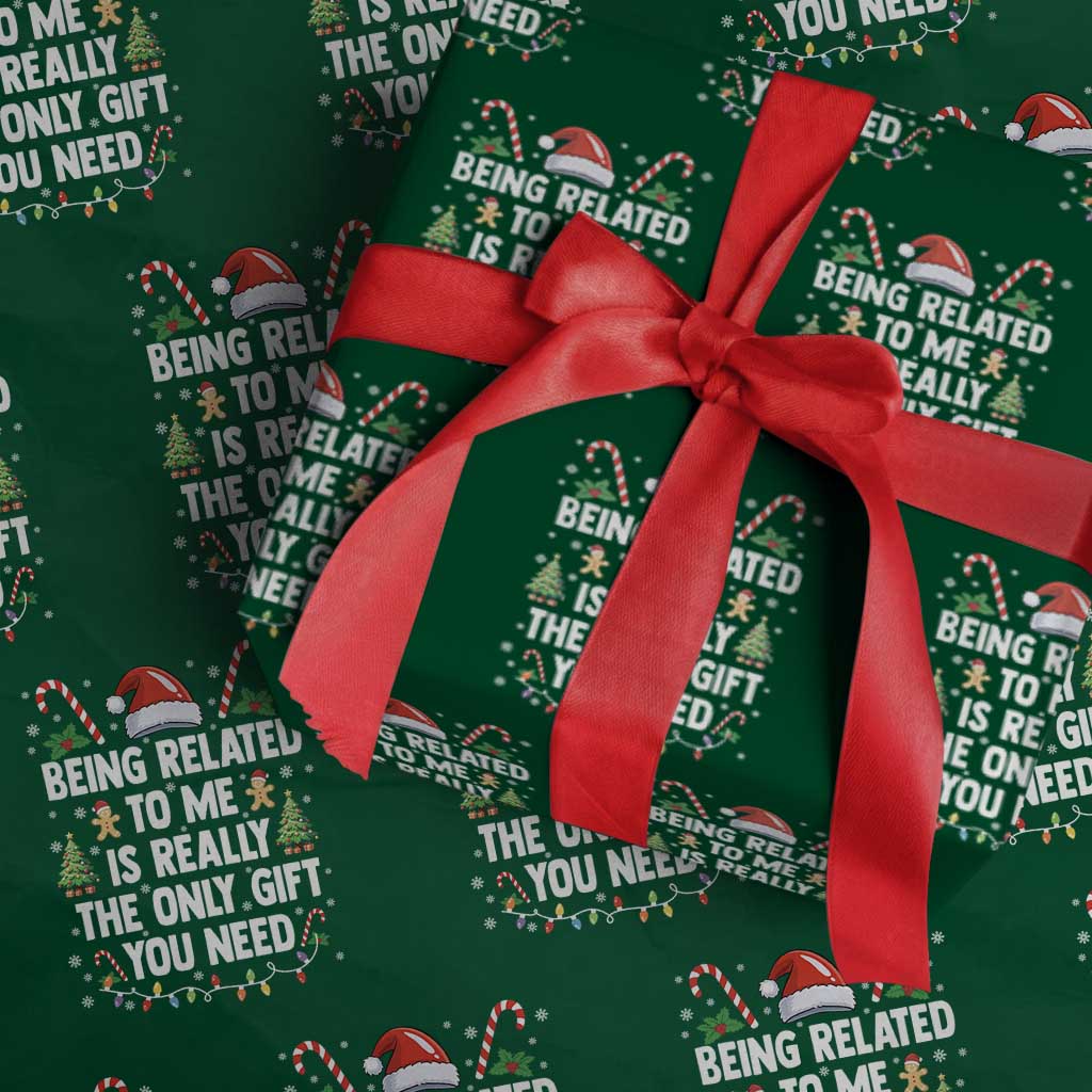 Funny Christmas Being Related To Me is Really The Only Gift You Need Wrapping Paper Roll - Wonder Print Shop