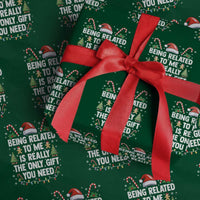 Funny Christmas Being Related To Me is Really The Only Gift You Need Wrapping Paper Roll - Wonder Print Shop