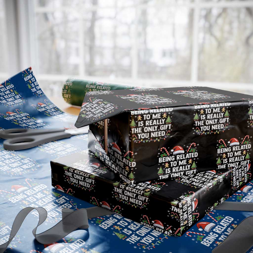 Funny Christmas Being Related To Me is Really The Only Gift You Need Wrapping Paper Roll - Wonder Print Shop