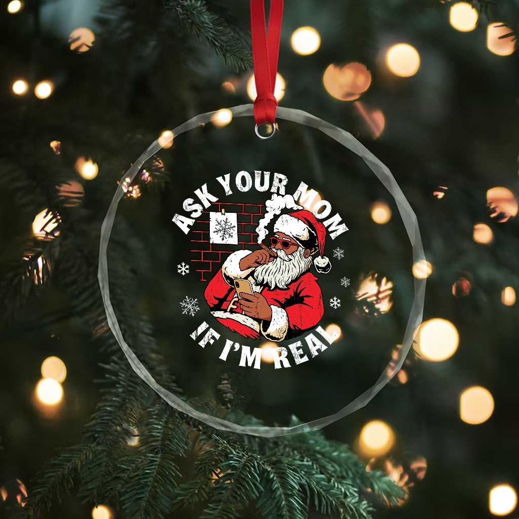 Funny Christmas Black Santa Ask Your Mom If I Am Real Crystal Glass Ornament Dirty Xmas Santa Mom - Wonder Print Shop